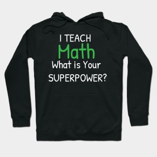 I Teach Math What's Your Superpower - Perfect Teachers Day Gifts Hoodie